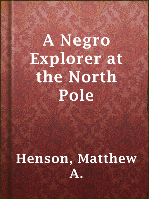 Title details for A Negro Explorer at the North Pole by Matthew A. Henson - Available